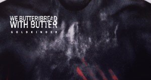 WE BUTTER THE BREAD WITH BUTTER – Muy pronto su disco Goldkinder